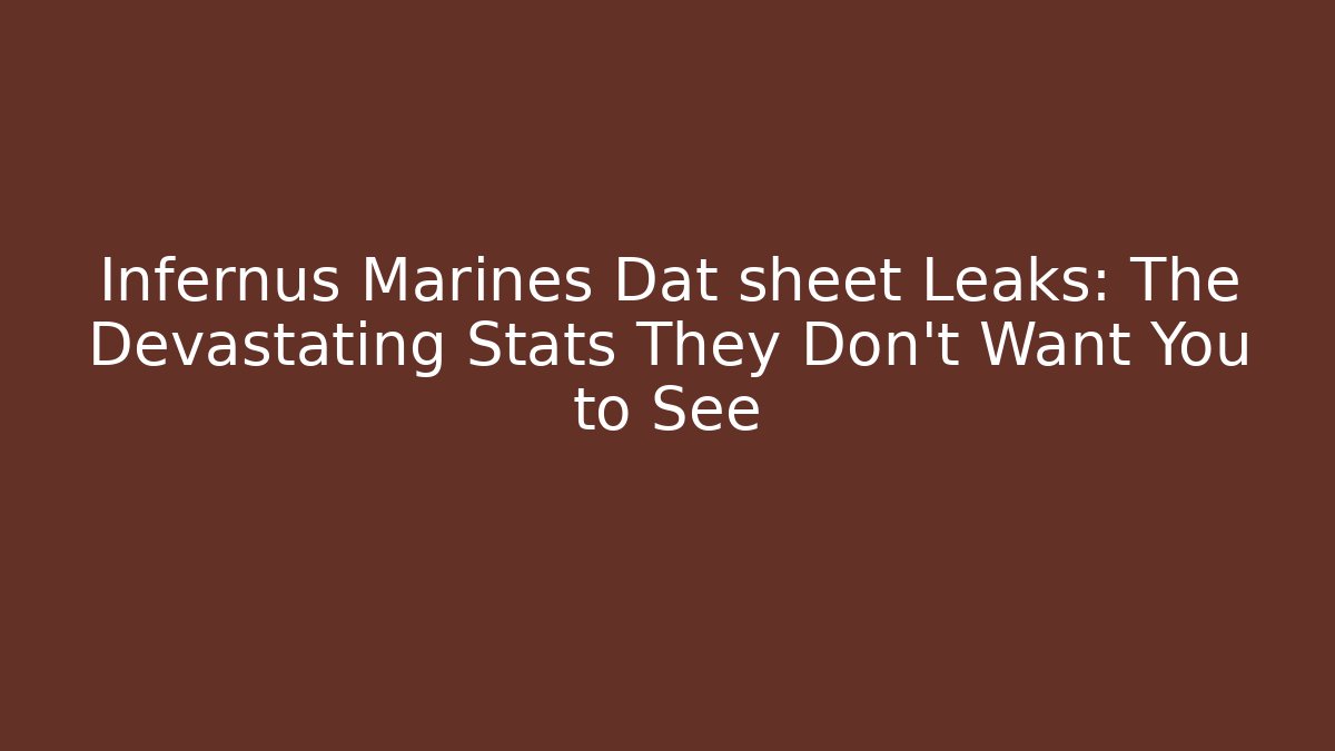 Infernus Marines Dat sheet Leaks: The Devastating Stats They Don’t Want You to See