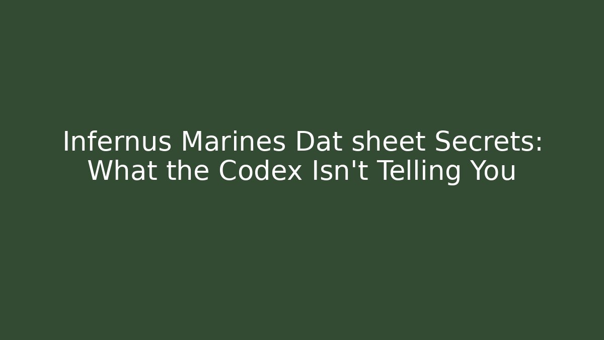 Infernus Marines Dat sheet Secrets: What the Codex Isn’t Telling You
