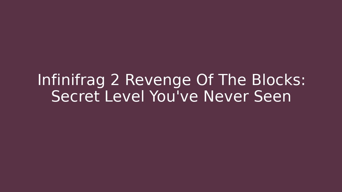 Infinifrag 2 Revenge Of The Blocks: Secret Level You've Never Seen