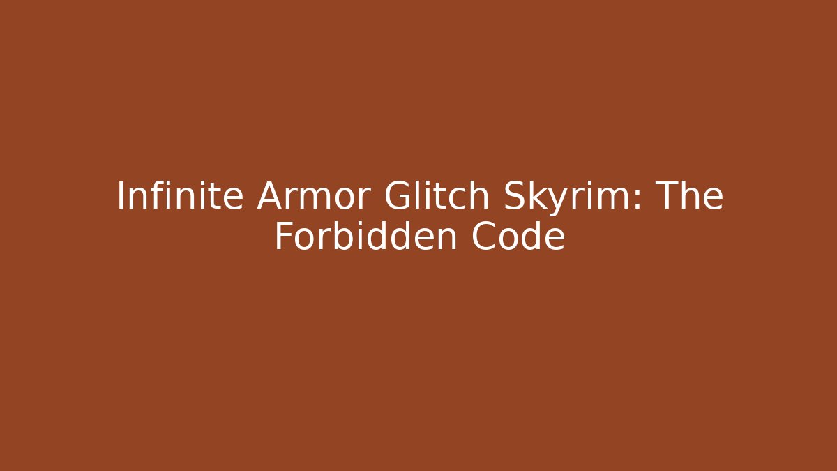 Infinite Armor Glitch Skyrim: The Forbidden Code