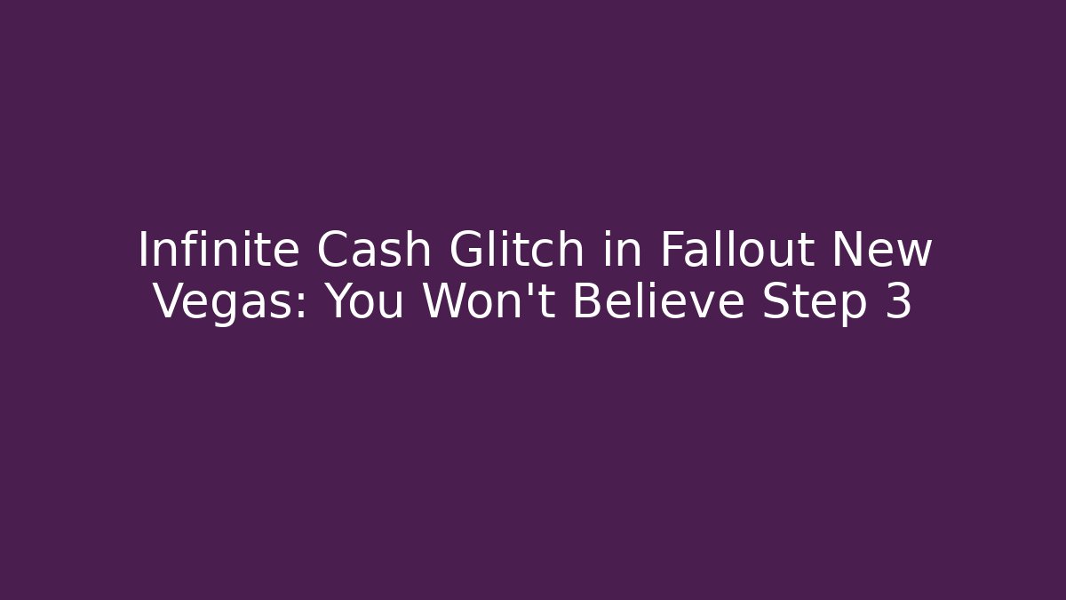Infinite Cash Glitch in Fallout New Vegas: You Won’t Believe Step 3