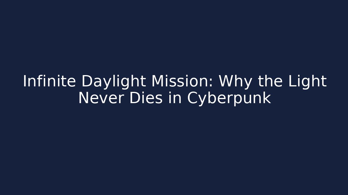 Infinite Daylight Mission: Why the Light Never Dies in Cyberpunk - Critter Realm