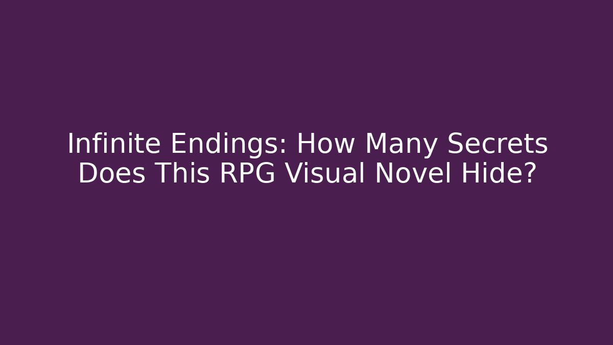 Infinite Endings: How Many Secrets Does This RPG Visual Novel Hide? - Critter Realm
