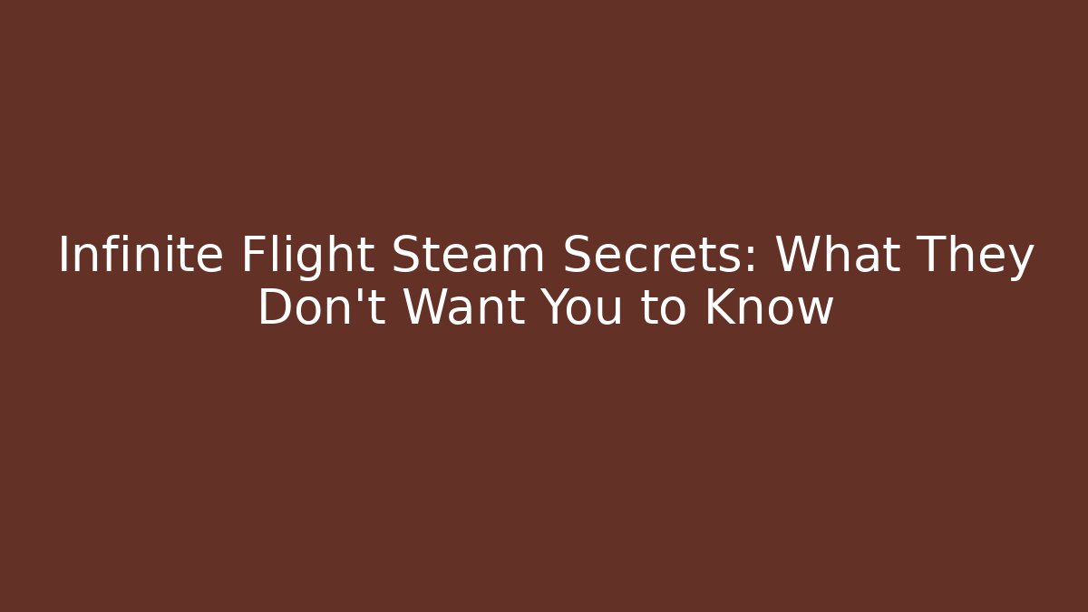 Infinite Flight Steam Secrets: What They Don't Want You to Know