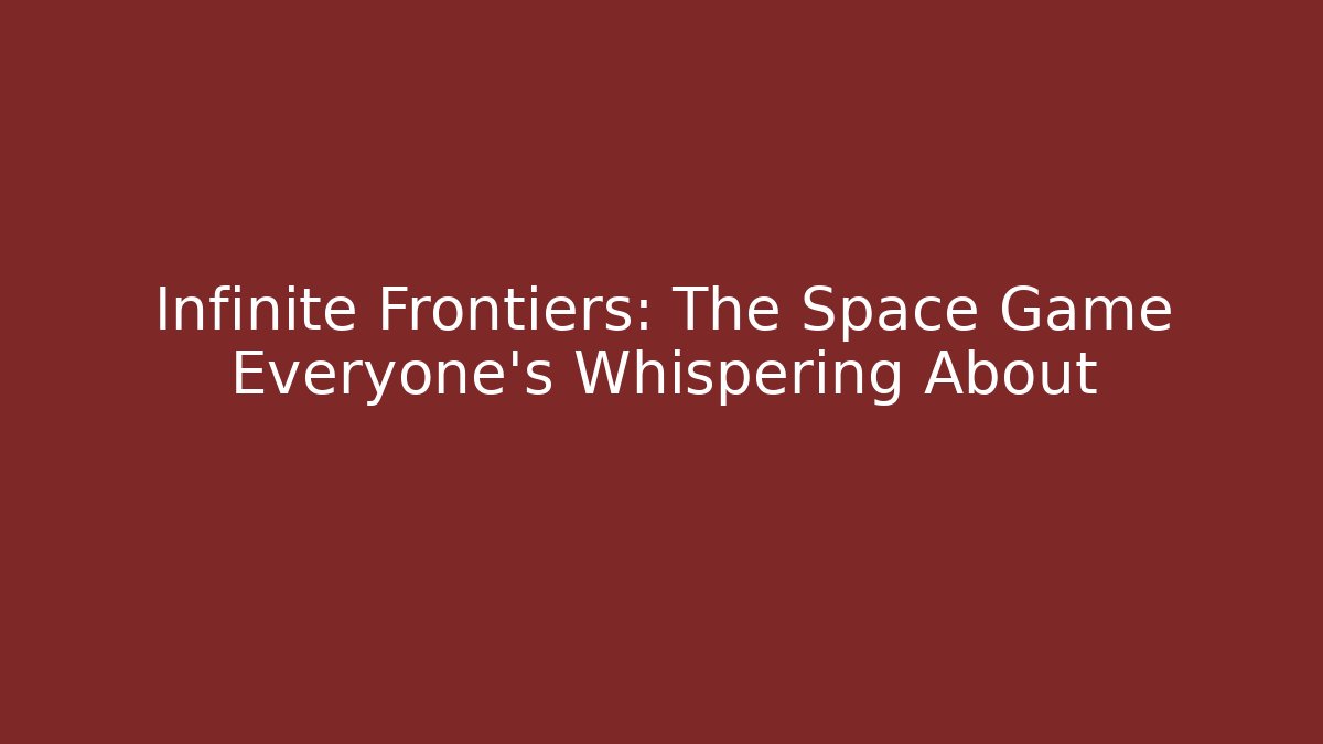 Infinite Frontiers: The Space Game Everyone’s Whispering About
