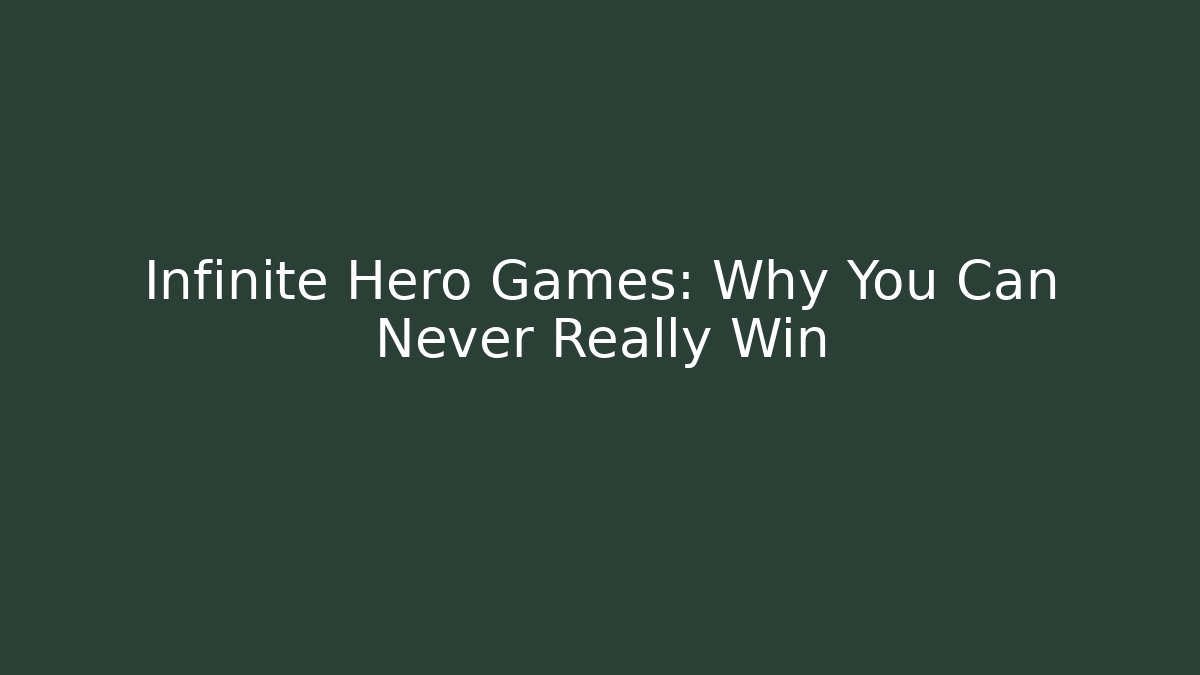 Infinite Hero Games: Why You Can Never Really Win