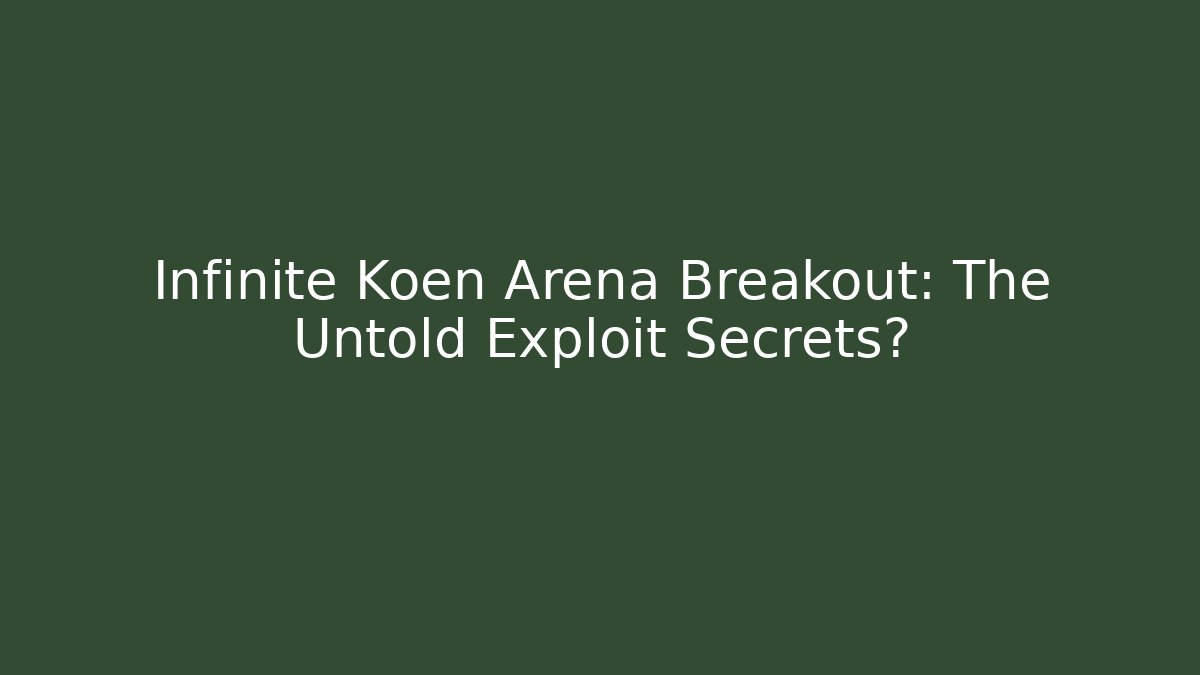 Infinite Koen Arena Breakout: The Untold Exploit Secrets?