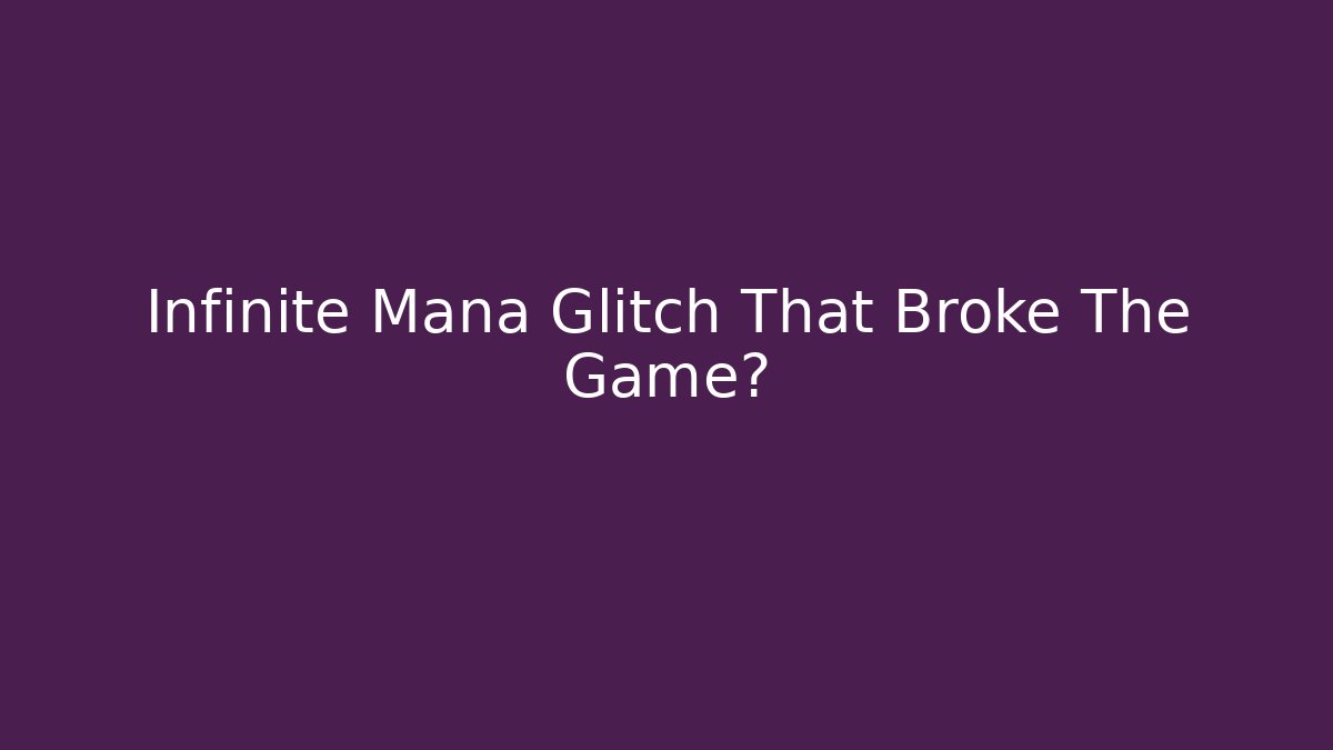 Infinite Mana Glitch That Broke The Game?