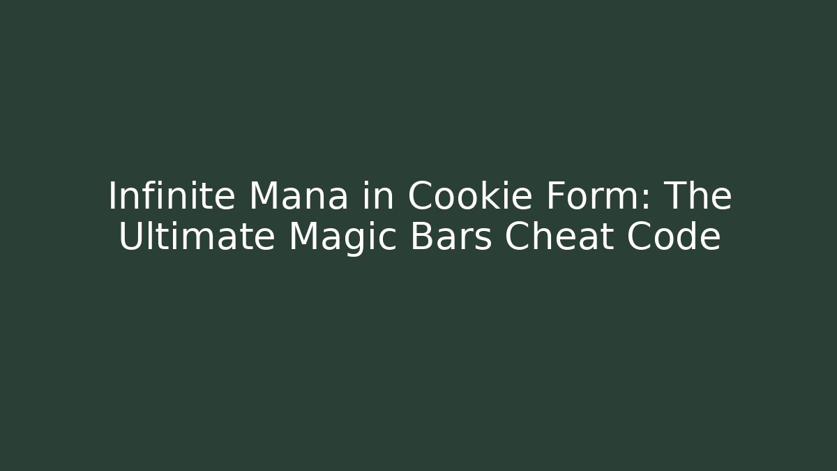 Infinite Mana in Cookie Form: The Ultimate Magic Bars Cheat Code