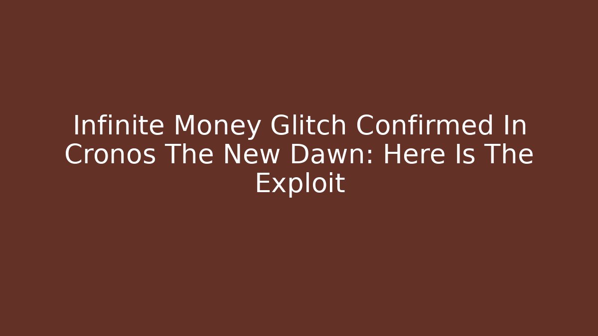 Infinite Money Glitch Confirmed In Cronos The New Dawn: Here Is The Exploit