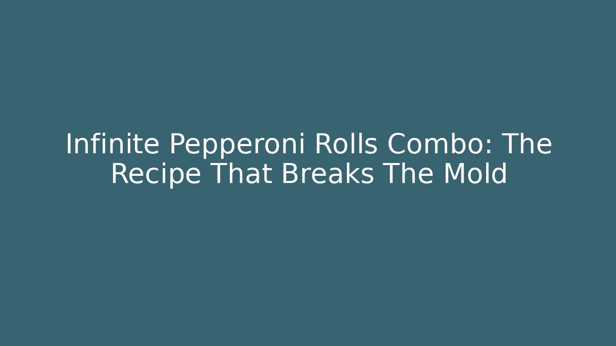 Infinite Pepperoni Rolls Combo: The Recipe That Breaks The Mold