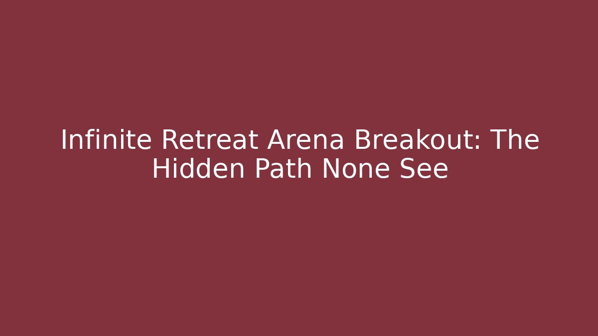 Infinite Retreat Arena Breakout: The Hidden Path None See