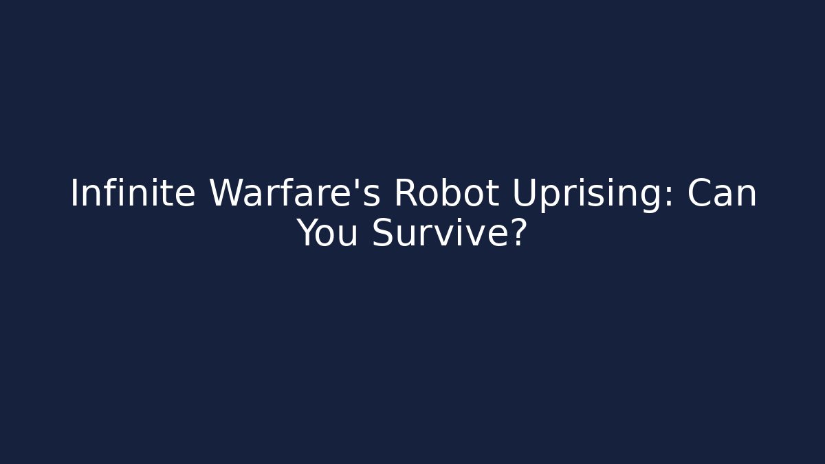 Infinite Warfare's Robot Uprising: Can You Survive?