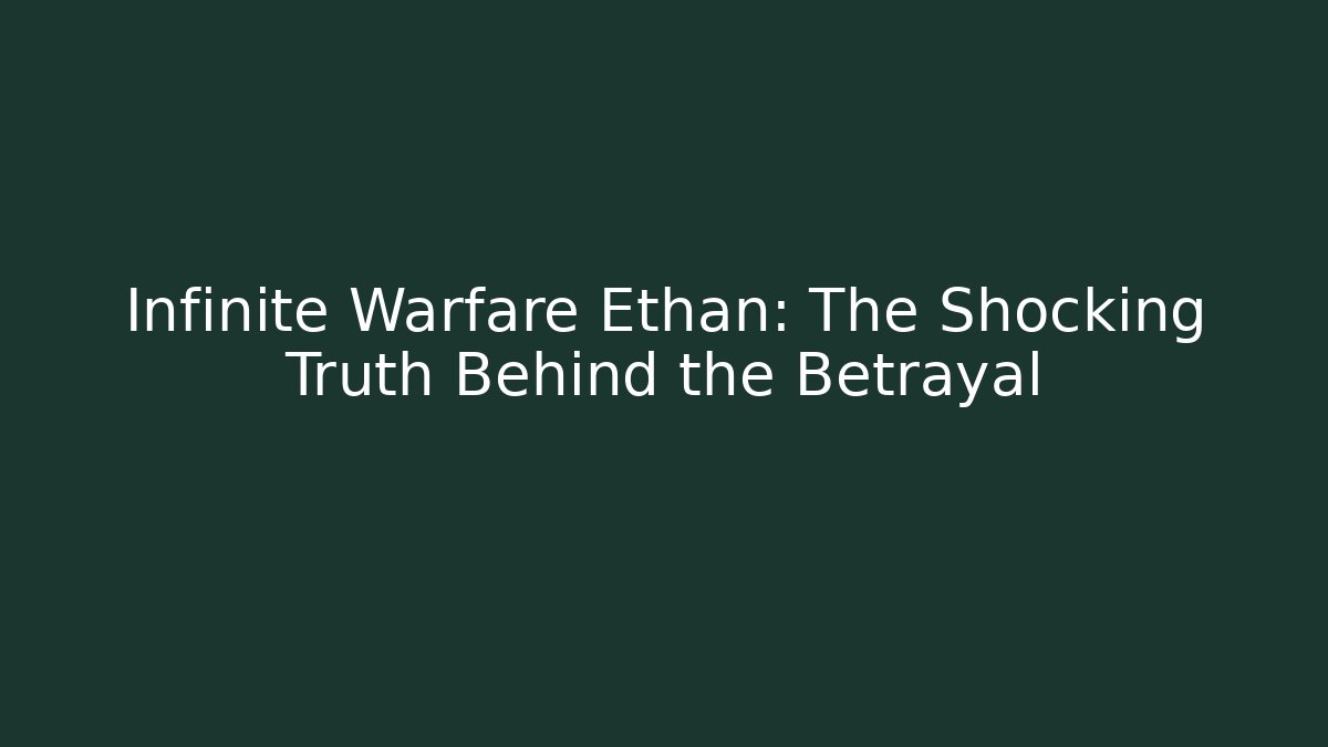 Infinite Warfare Ethan: The Shocking Truth Behind the Betrayal