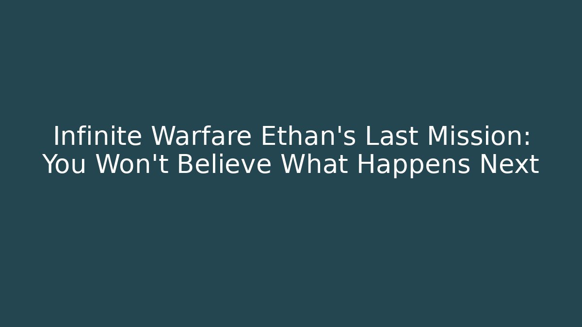 Infinite Warfare Ethan’s Last Mission: You Won’t Believe What Happens Next