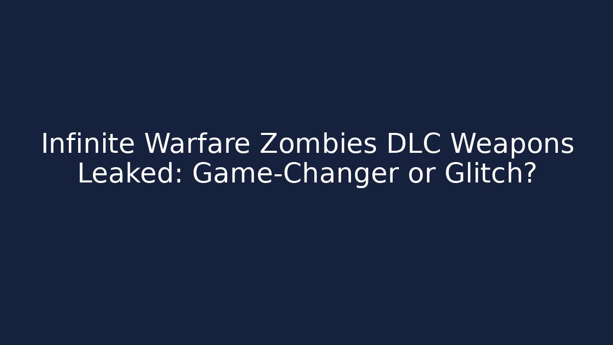 Infinite Warfare Zombies DLC Weapons Leaked: Game-Changer or Glitch?