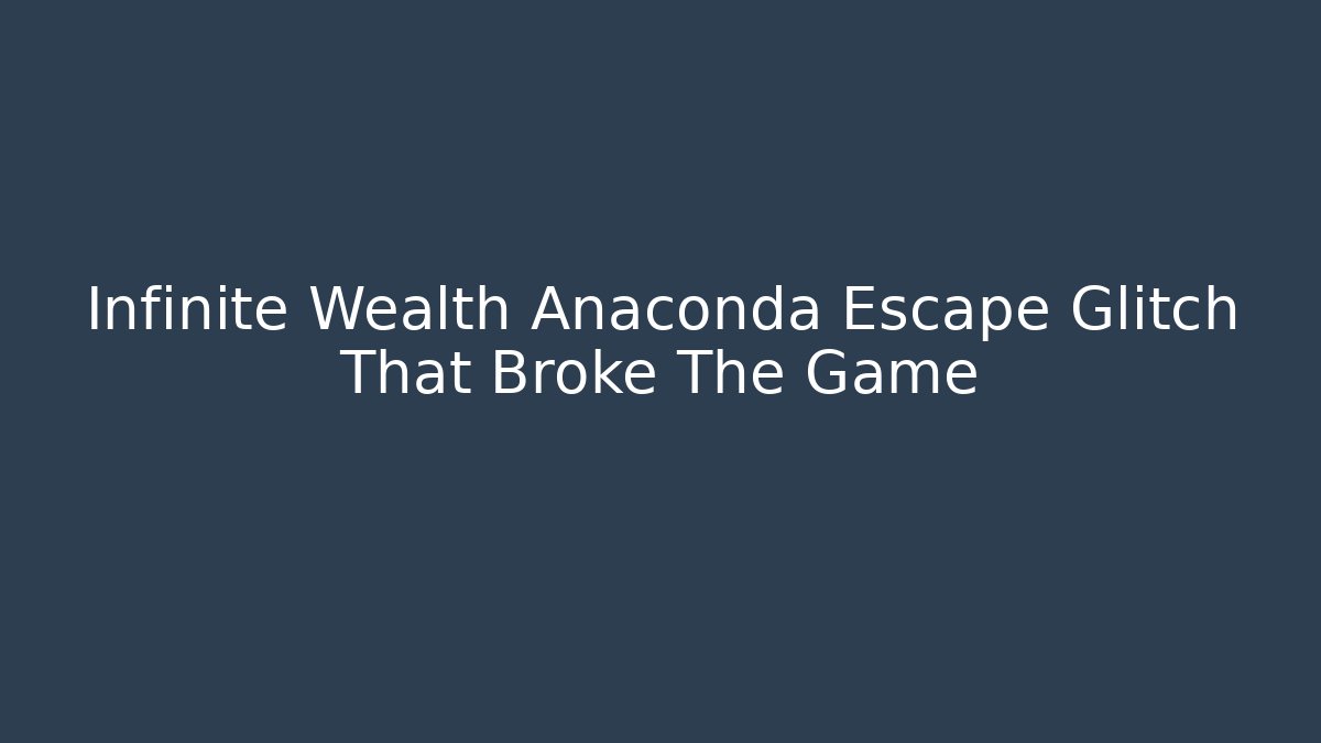 Infinite Wealth Anaconda Escape Glitch That Broke The Game