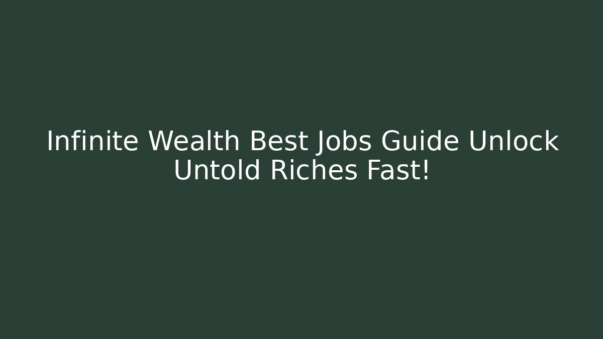 Infinite Wealth Best Jobs Guide Unlock Untold Riches Fast!