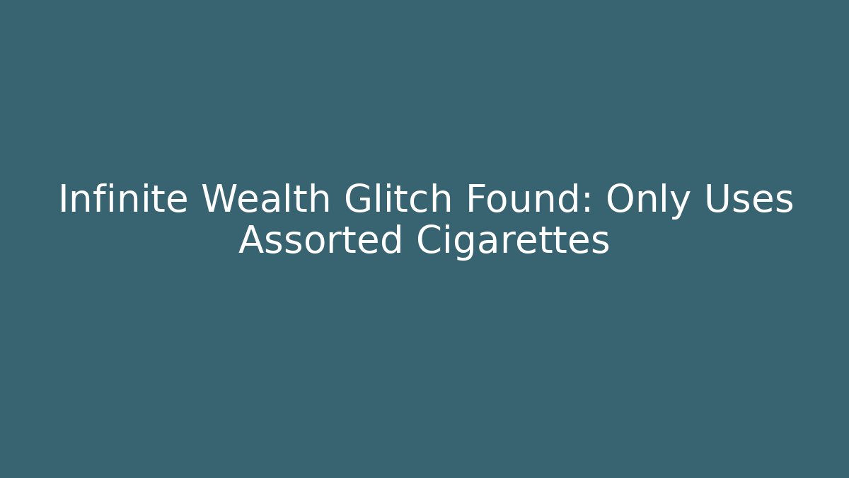 Infinite Wealth Glitch Found: Only Uses Assorted Cigarettes - Critter Realm