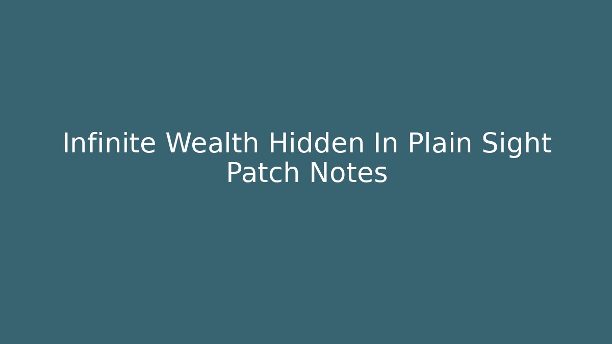 Infinite Wealth Hidden In Plain Sight Patch Notes