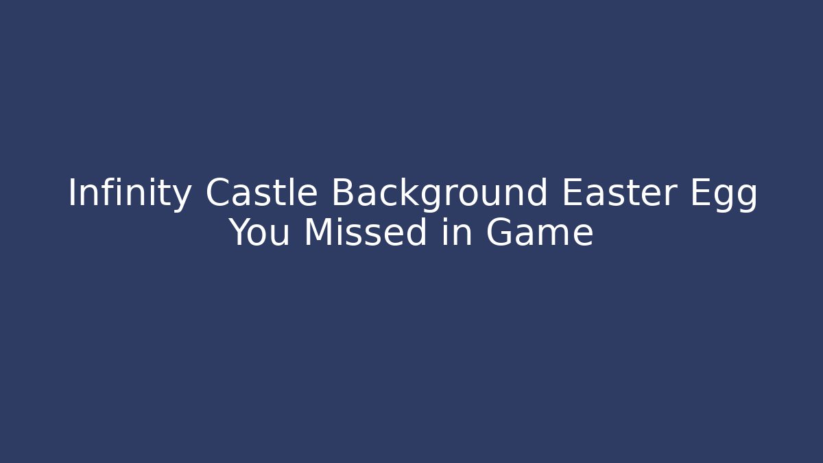 Infinity Castle Background Easter Egg You Missed in Game - Critter Realm
