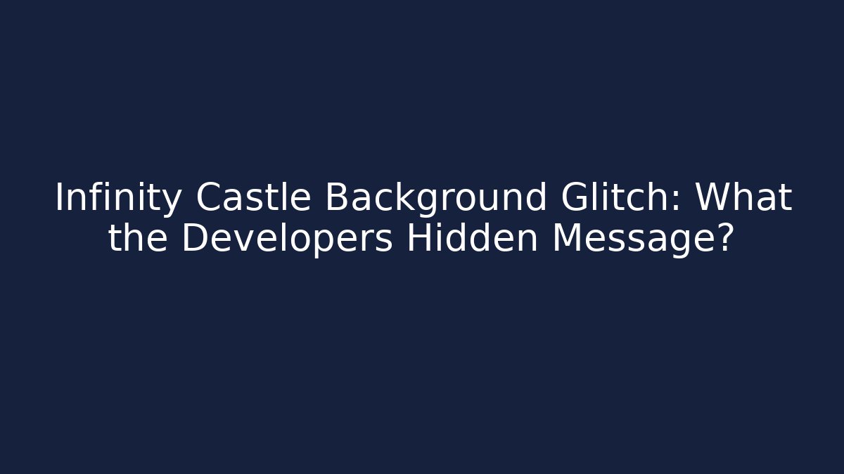 Infinity Castle Background Glitch: What the Developers Hidden Message? - Critter Realm