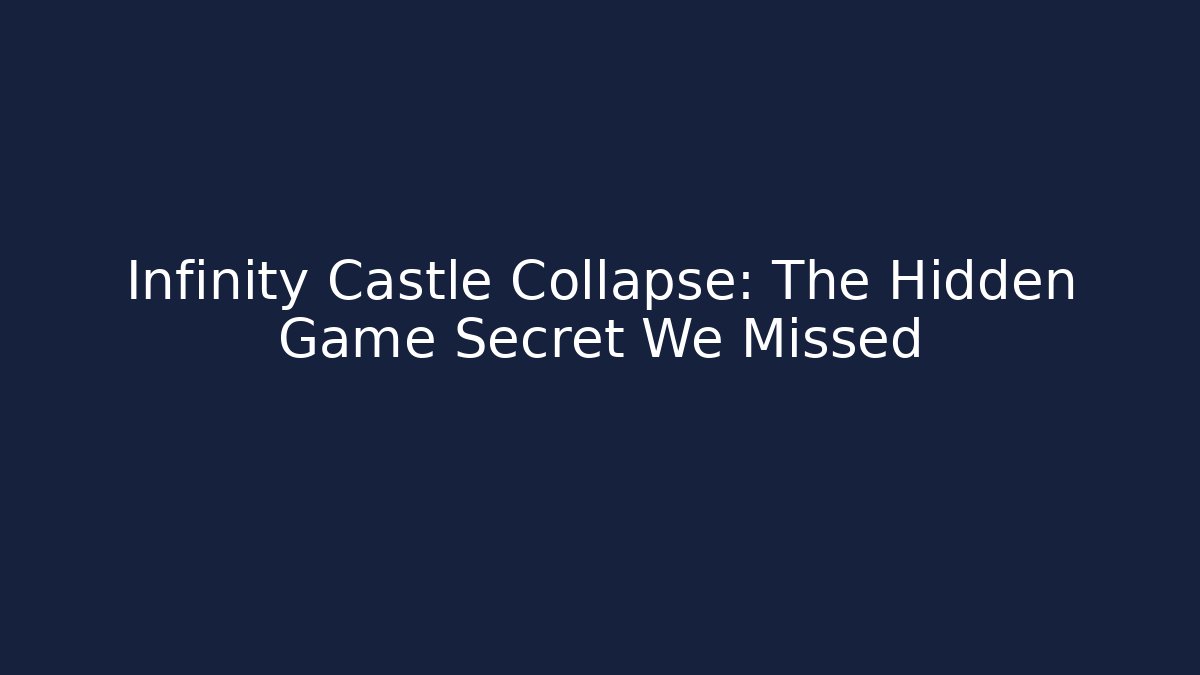 Infinity Castle Collapse: The Hidden Game Secret We Missed