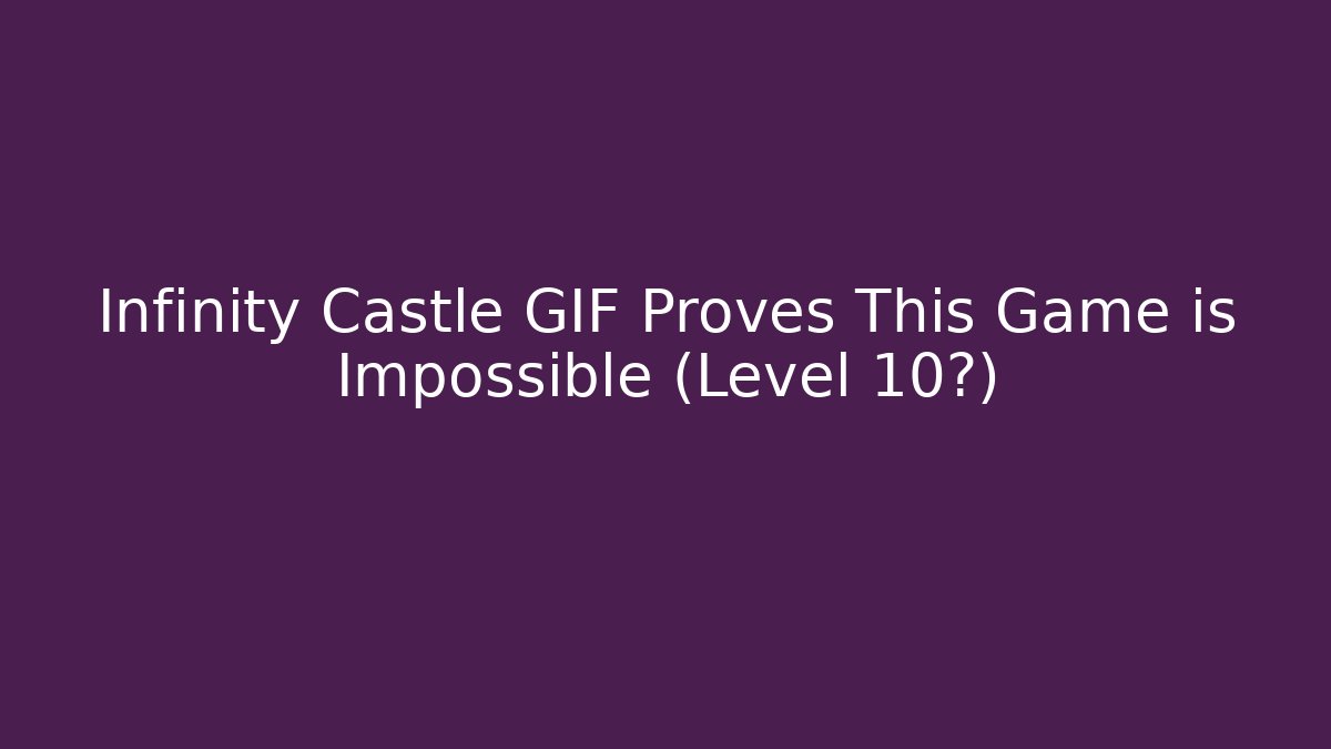 Infinity Castle GIF Proves This Game is Impossible (Level 10?)