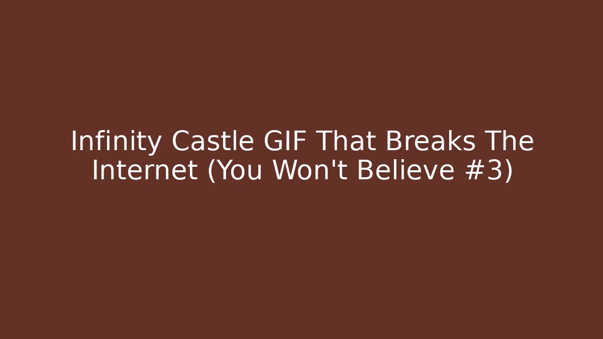 Infinity Castle GIF That Breaks The Internet (You Won't Believe #3)