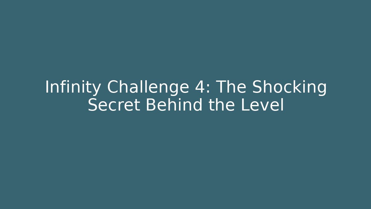 Infinity Challenge 4: The Shocking Secret Behind the Level