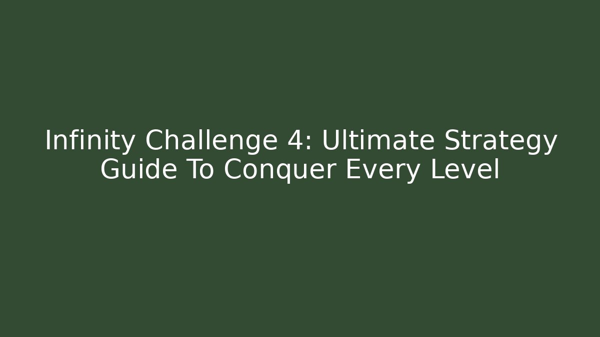 Infinity Challenge 4: Ultimate Strategy Guide To Conquer Every Level - Critter Realm