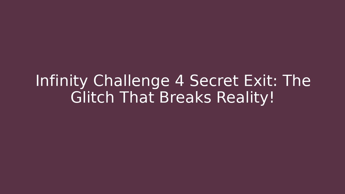 Infinity Challenge 4 Secret Exit: The Glitch That Breaks Reality!