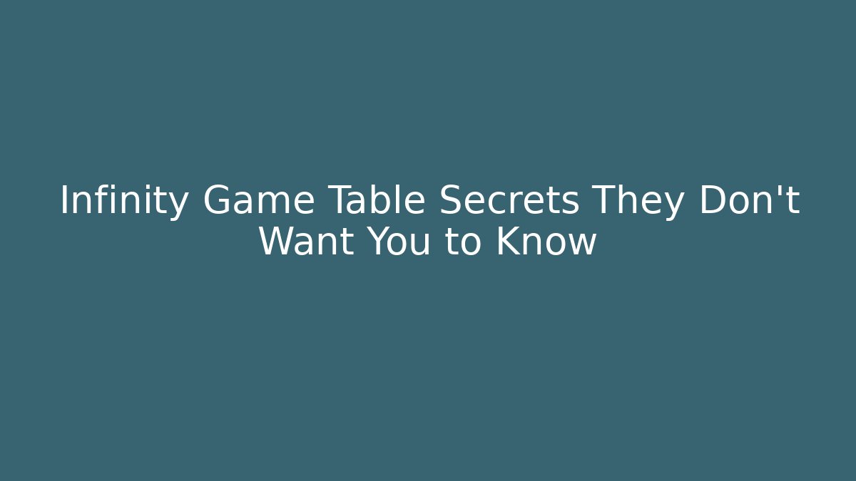 Infinity Game Table Secrets They Don't Want You to Know - Critter Realm