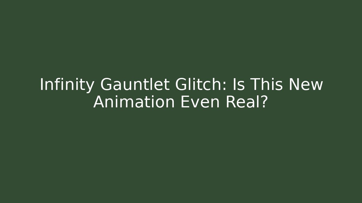 Infinity Gauntlet Glitch: Is This New Animation Even Real? - Critter Realm