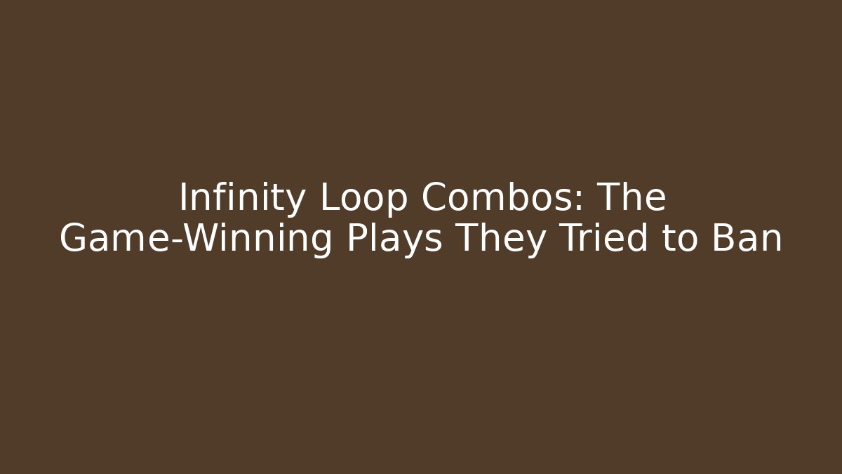 Infinity Loop Combos: The Game-Winning Plays They Tried to Ban