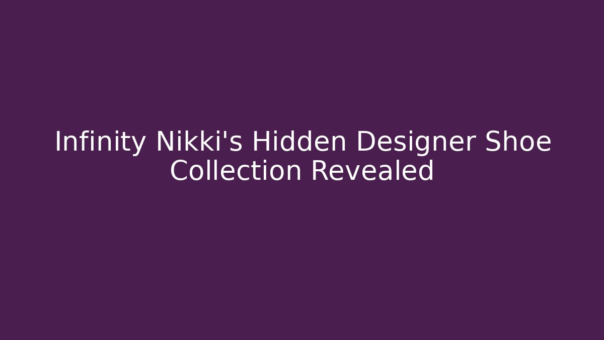 Infinity Nikki's Hidden Designer Shoe Collection Revealed