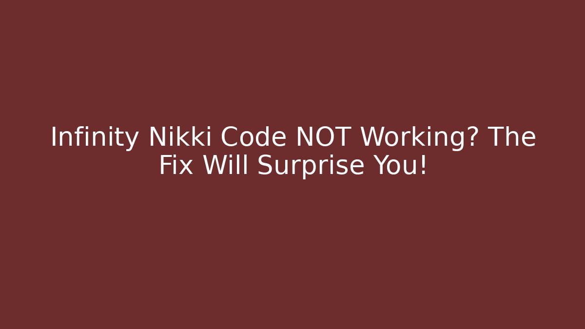 Infinity Nikki Code NOT Working? The Fix Will Surprise You!