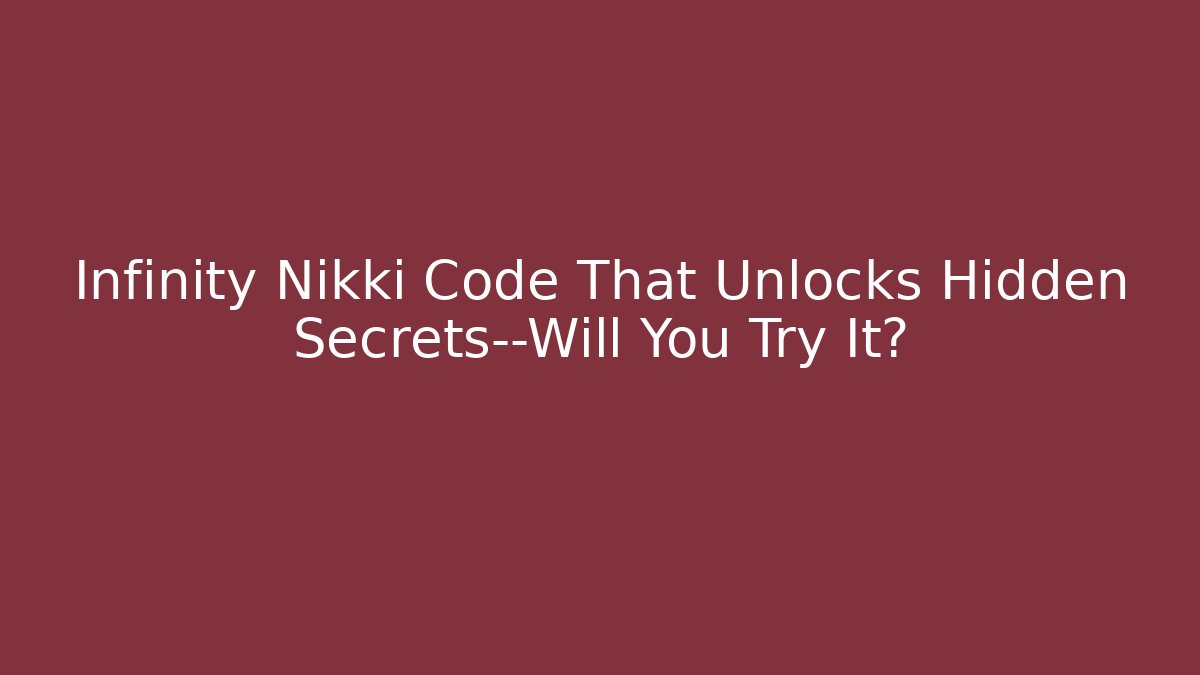 Infinity Nikki Code That Unlocks Hidden Secrets—Will You Try It?