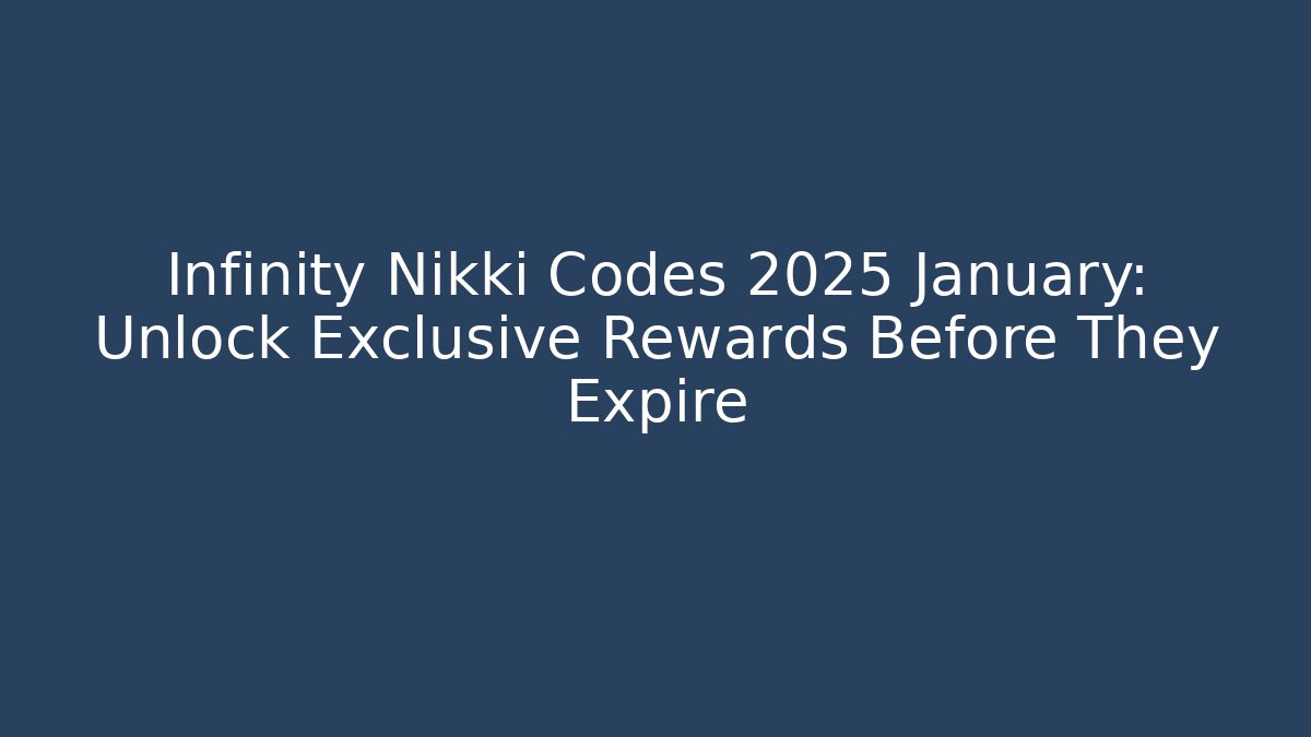 Infinity Nikki Codes 2025 January: Unlock Exclusive Rewards Before They Expire