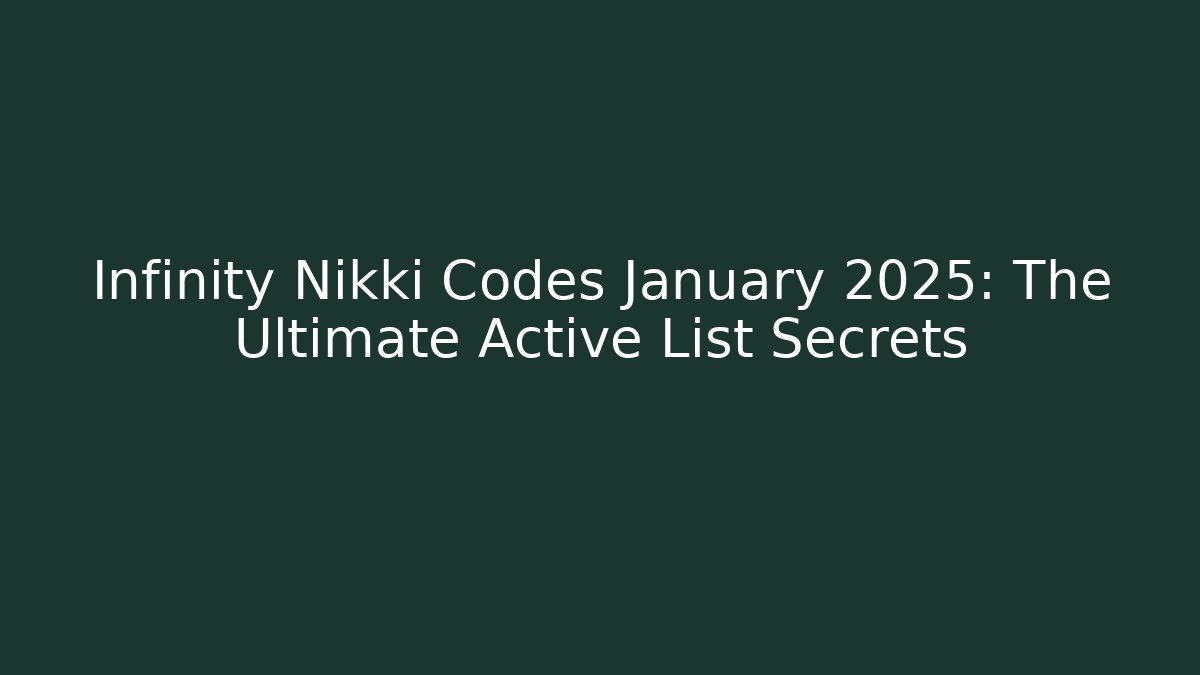 Infinity Nikki Codes January 2025: The Ultimate Active List Secrets