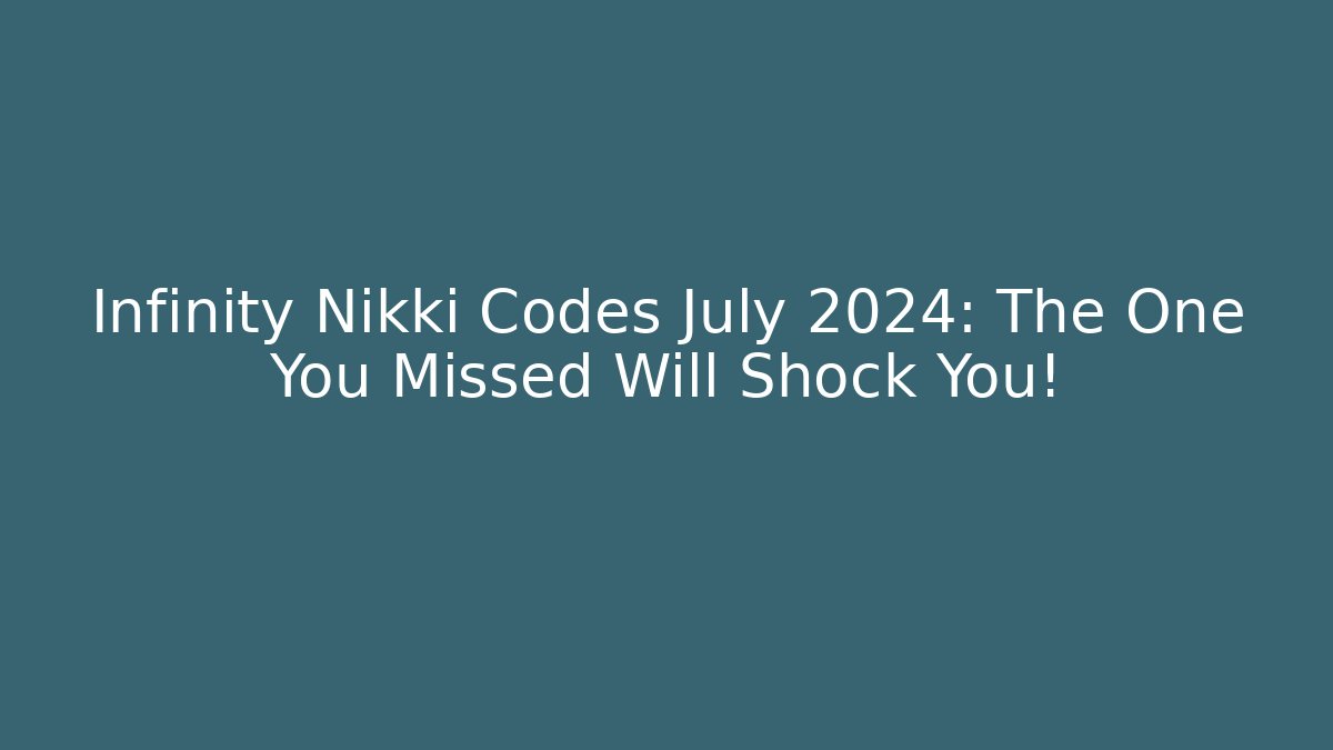 Infinity Nikki Codes July 2024: The One You Missed Will Shock You!
