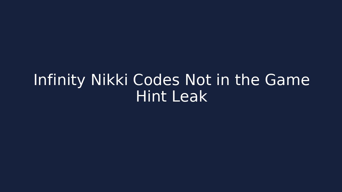 Infinity Nikki Codes Not in the Game Hint Leak
