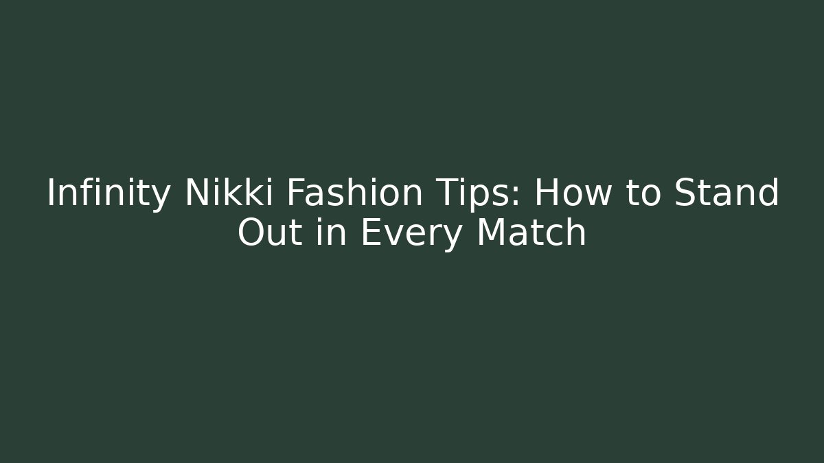 Infinity Nikki Fashion Tips: How to Stand Out in Every Match - Critter Realm