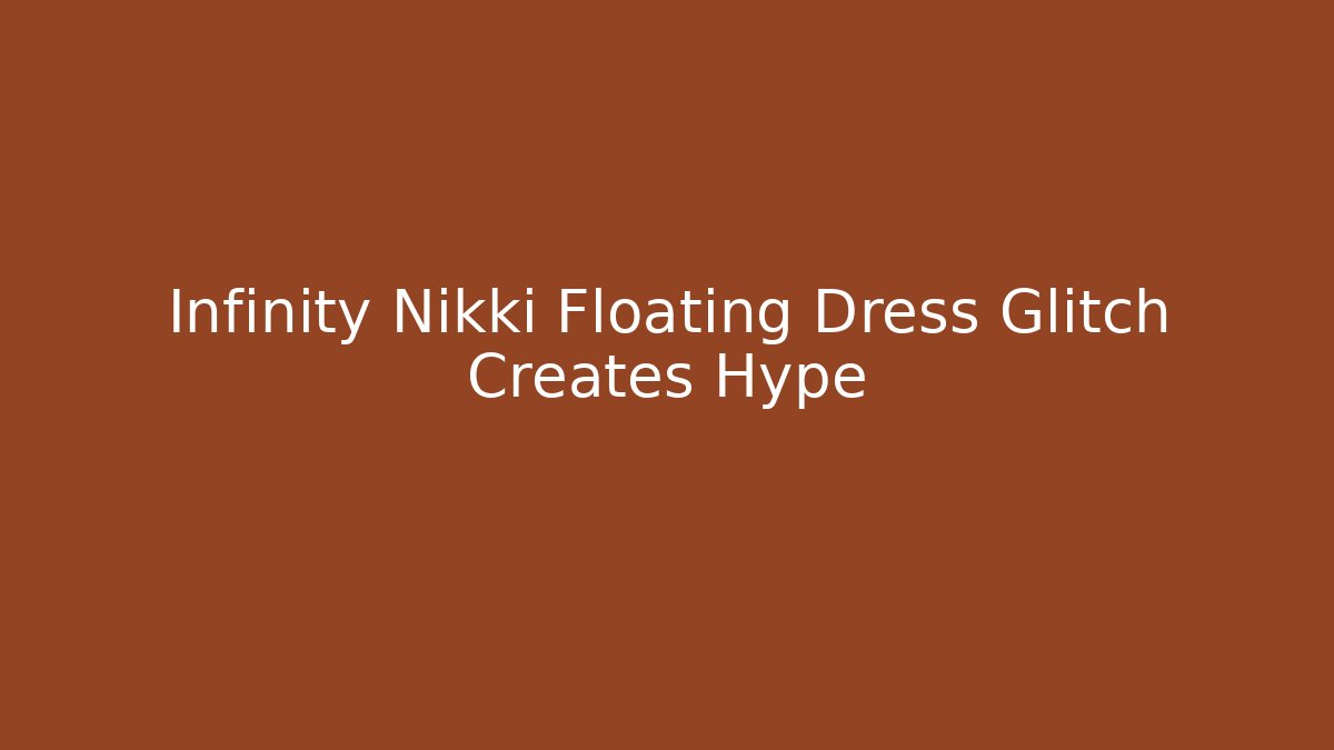 Infinity Nikki Floating Dress Glitch Creates Hype - Critter Realm