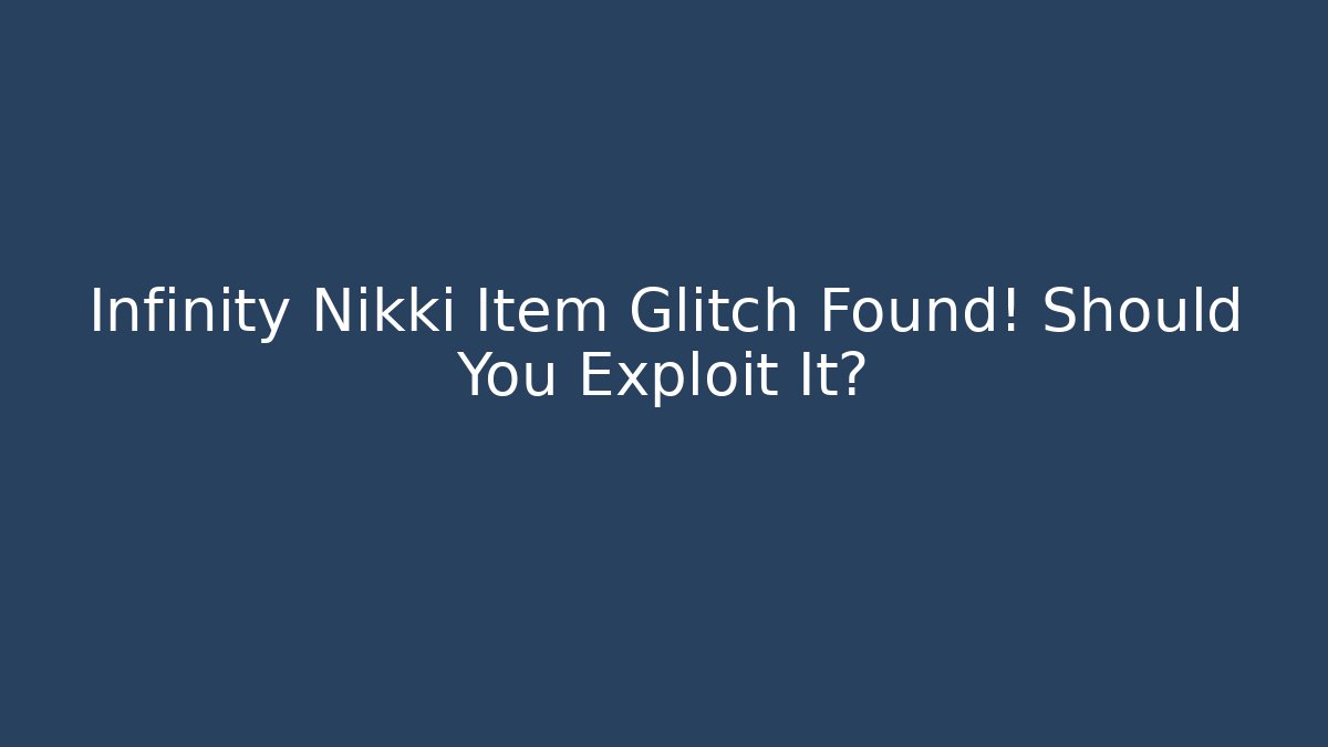 Infinity Nikki Item Glitch Found! Should You Exploit It?