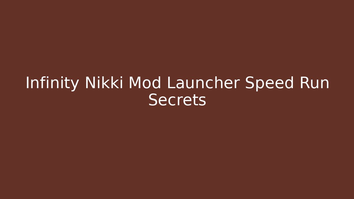 Infinity Nikki Mod Launcher Speed Run Secrets