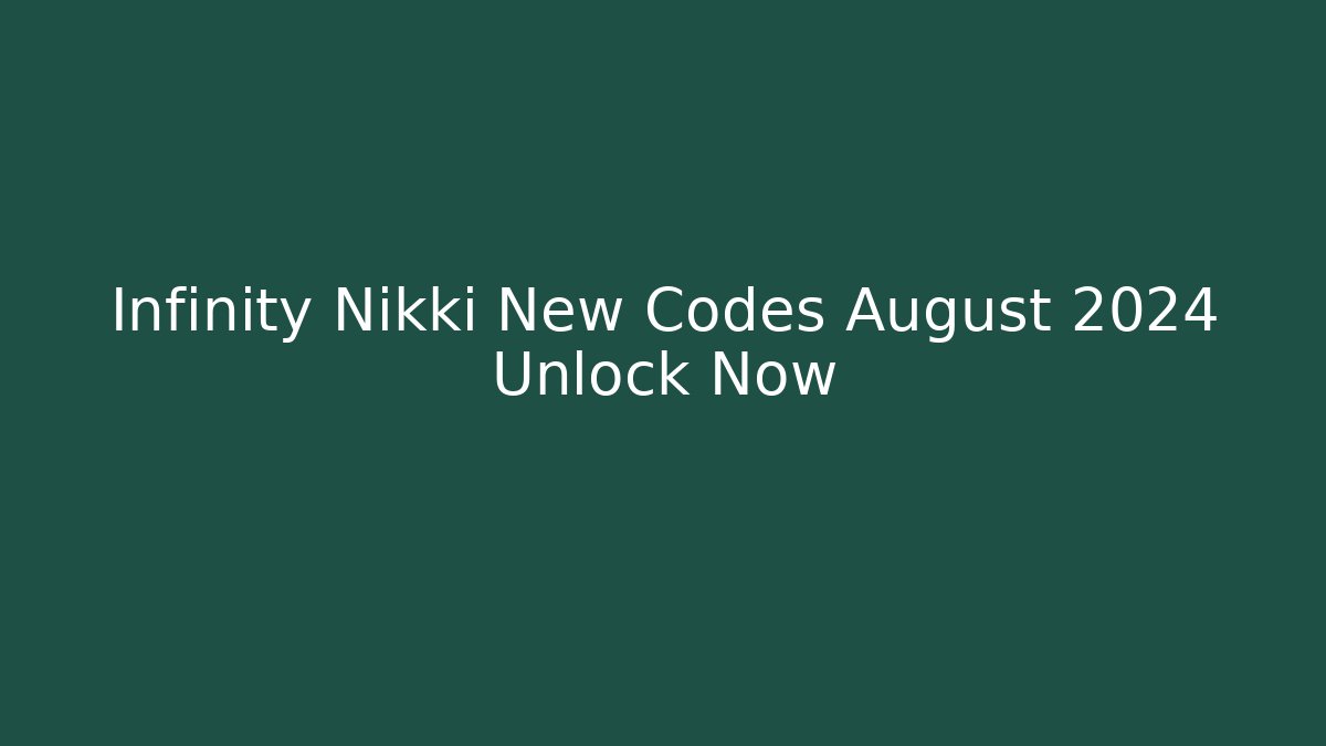 Infinity Nikki New Codes August 2024 Unlock Now