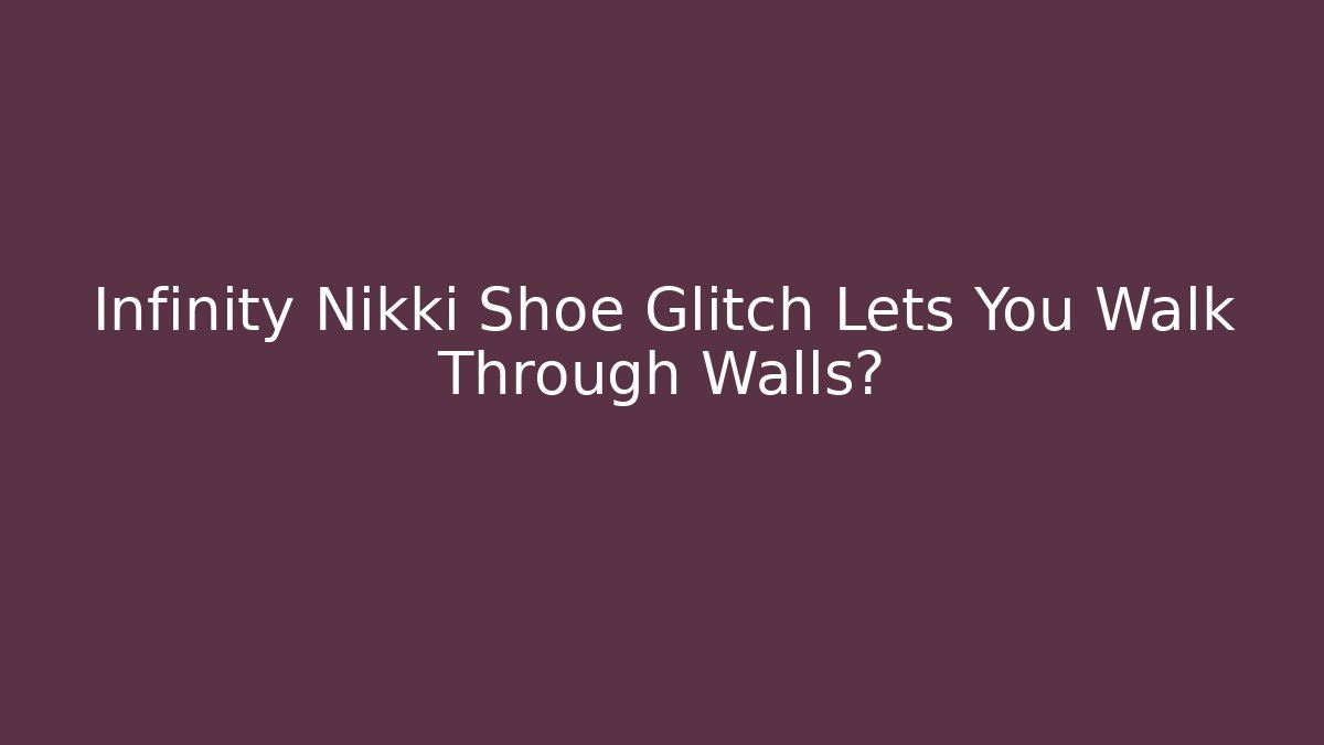 Infinity Nikki Shoe Glitch Lets You Walk Through Walls? - Critter Realm