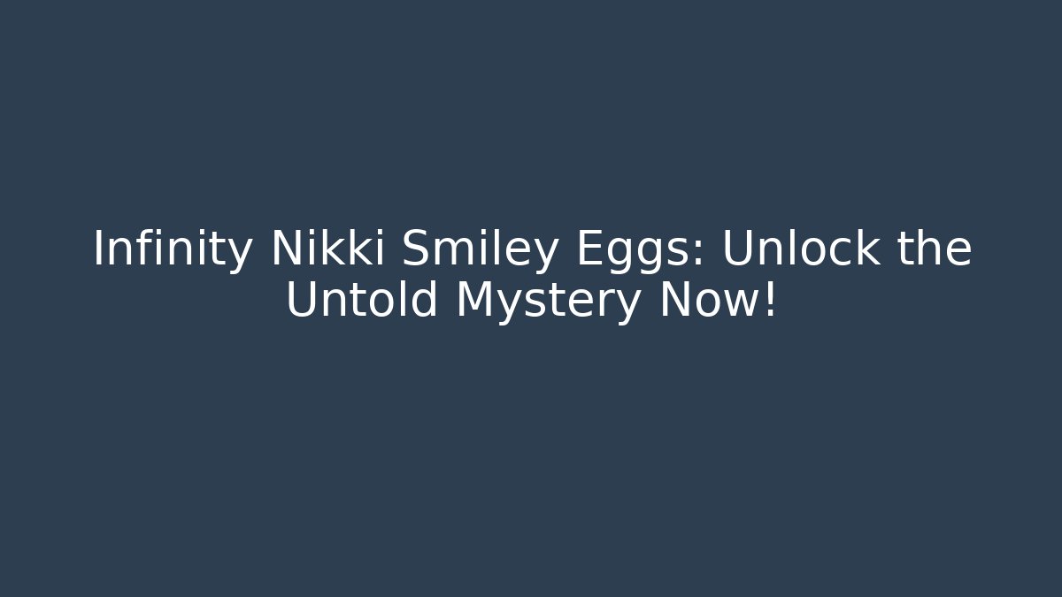 Infinity Nikki Smiley Eggs: Unlock the Untold Mystery Now! - Critter Realm