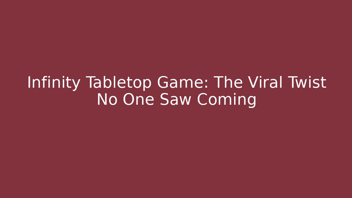 Infinity Tabletop Game: The Viral Twist No One Saw Coming